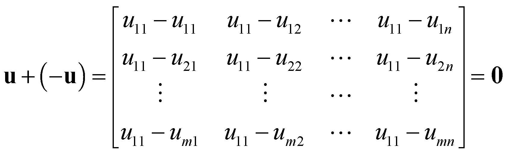 vectors u + (-u) = [u11-u11 u12-u12 ... u1n-u1n; u21-u21 u22-u22 ... u2n-u2n; ...; um1-um1 um2-um2 ... umn-umn] = vector 0