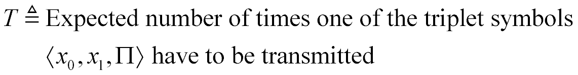 T is defined as the expected number of times one of the ordered triplet symbols (x sub 0, x sub 1, parity) have to be transmitted