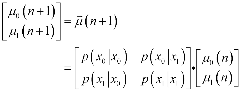 vector of length 2, mu at n+1 is equal to the product of (matrix 2 by 2 of transitional probabilities, element(1,1) = p(x sub 0 Given x sub 0), element(1,2) = p(x sub 0 Given x sub 1), element(2,1) = p(x sub 1 Given x sub 0), element(2,2) = p(x sub 1 Given x sub 1)) and (vector 2 by 1 of mu sub 0 at n and mu sub 1 at n)