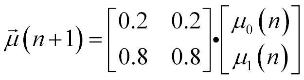 vector of length 2, mu at n+1 is equal to [0.2, 0.2; 0.8, 0.8] times [mu sub 0 at n; mu sub 1 at n]
