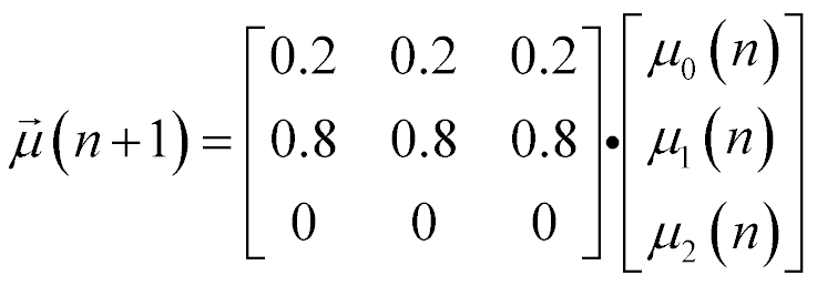 vector of length 3, mu at n+1 is equal to [0.2, 0.2, 0.2; 0.8, 0.8, 0.8; 0, 0, 0] times [mu sub 0 at n; mu sub 1 at n; mu sub 2 at n]