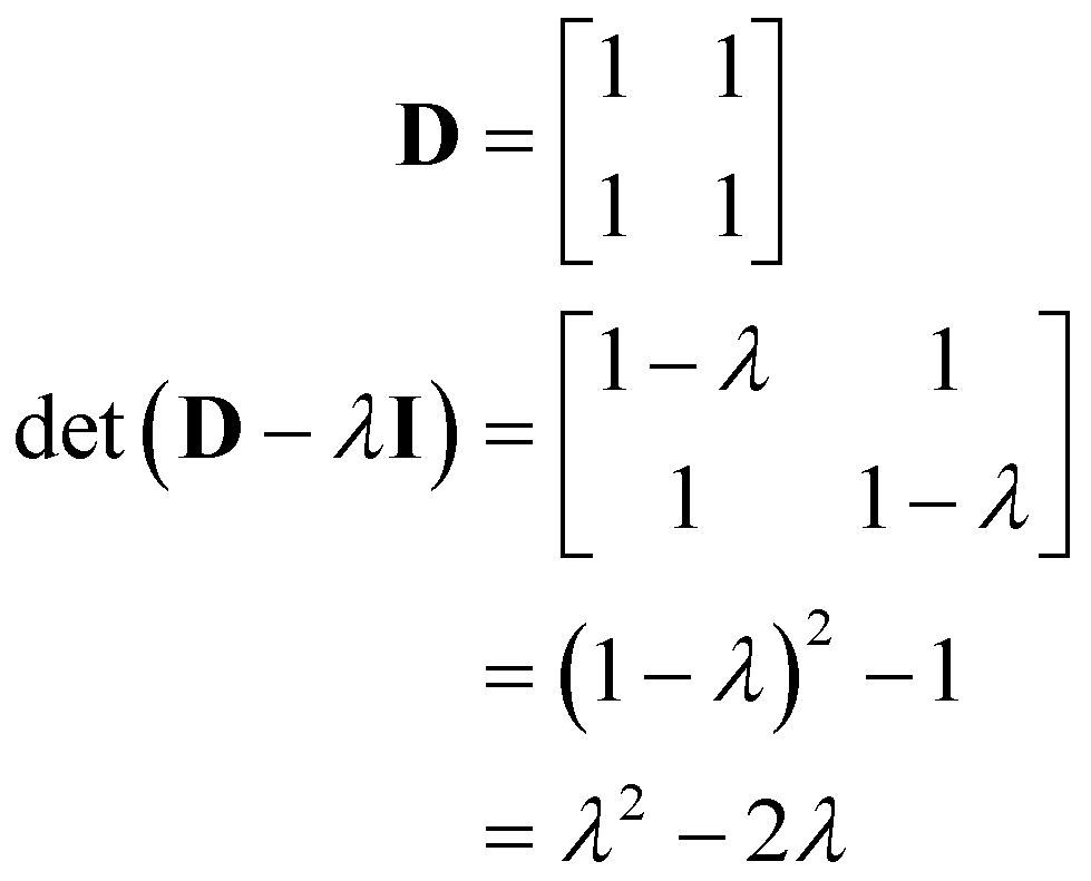 D = [1, 1; 1, 1] and det(D - lambda times I) = lambda squared - 2 times lambda